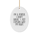 Funny Gifts from Friends for Porter, Oval Ornament, Christmas Decorations, 'I'm A Porter. I Don't Argue. I Just Explain Why I'm Right.' Quote, Unique Gift Ideas for Porter - Image 1